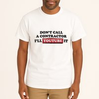 DonT Call A Contractor ILl Youtube It Tall T-Shirt