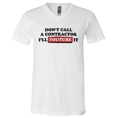 DonT Call A Contractor ILl Youtube It V-Neck T-Shirt