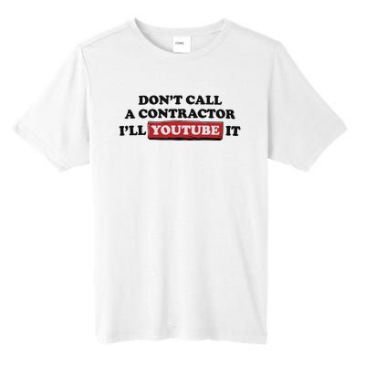 DonT Call A Contractor ILl Youtube It Tall Fusion ChromaSoft Performance T-Shirt