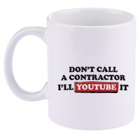 DonT Call A Contractor ILl Youtube It 11oz C Handle Ceramic Mug