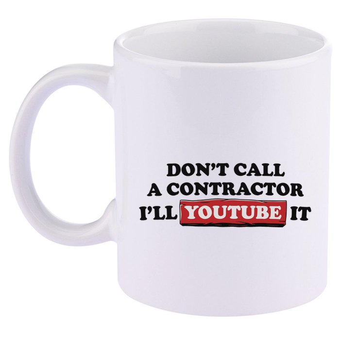 DonT Call A Contractor ILl Youtube It 11oz C Handle Ceramic Mug