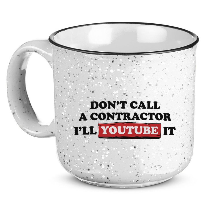 DonT Call A Contractor ILl Youtube It 15oz Campfire Ceramic Mug