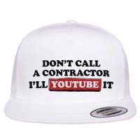 DonT Call A Contractor ILl Youtube It Flatbill Hat