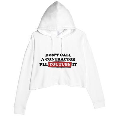 DonT Call A Contractor ILl Youtube It Crop Fleece Hoodie