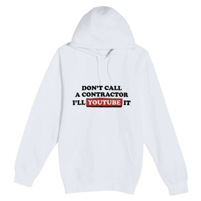 DonT Call A Contractor ILl Youtube It Premium Pullover Hoodie