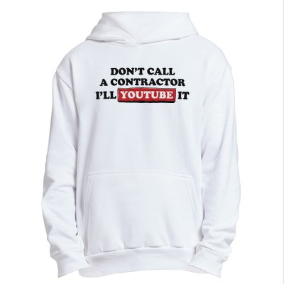 DonT Call A Contractor ILl Youtube It Urban Pullover Hoodie