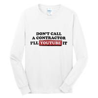 DonT Call A Contractor ILl Youtube It Tall Long Sleeve T-Shirt