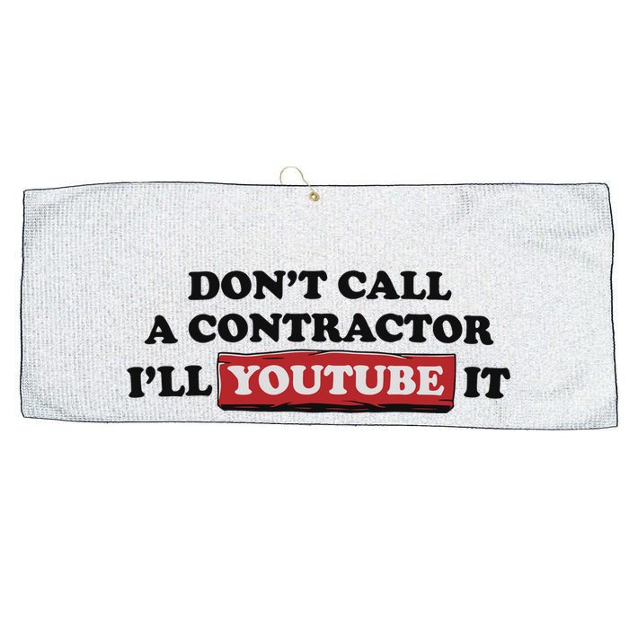 DonT Call A Contractor ILl Youtube It Large Microfiber Waffle Golf Towel