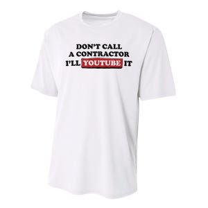 DonT Call A Contractor ILl Youtube It Performance Sprint T-Shirt