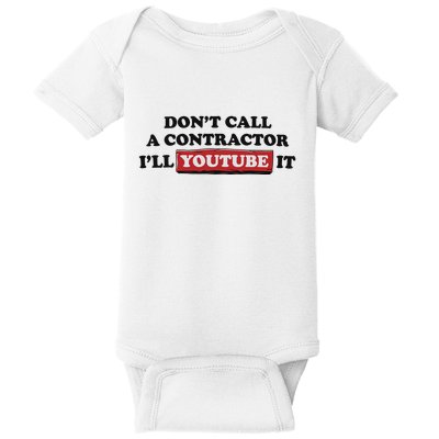 DonT Call A Contractor ILl Youtube It Baby Bodysuit