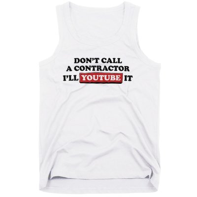 DonT Call A Contractor ILl Youtube It Tank Top