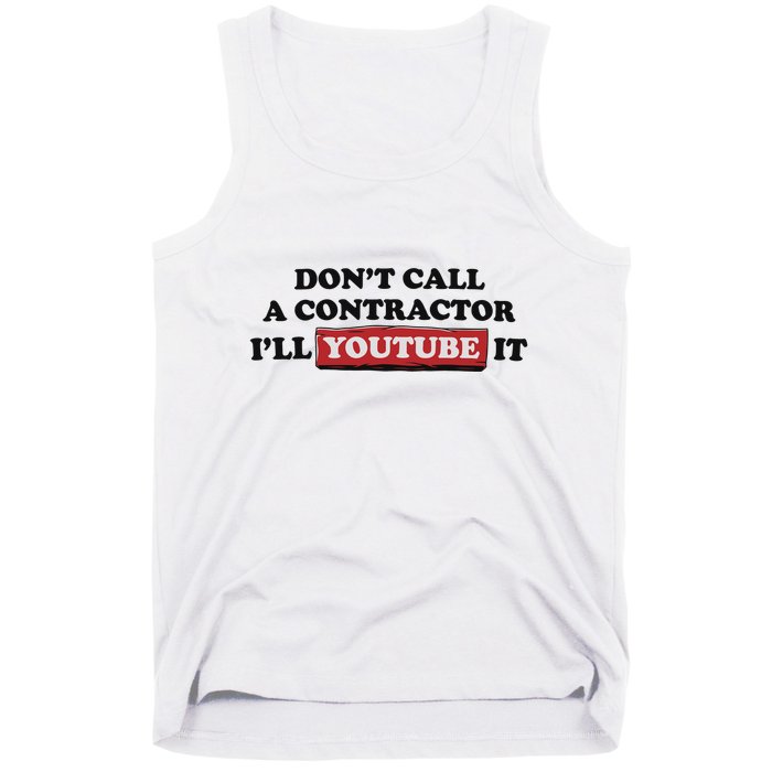 DonT Call A Contractor ILl Youtube It Tank Top
