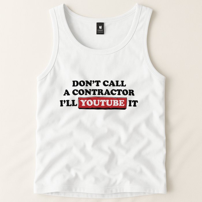 DonT Call A Contractor ILl Youtube It Tank Top