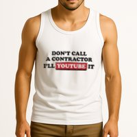 DonT Call A Contractor ILl Youtube It Tank Top