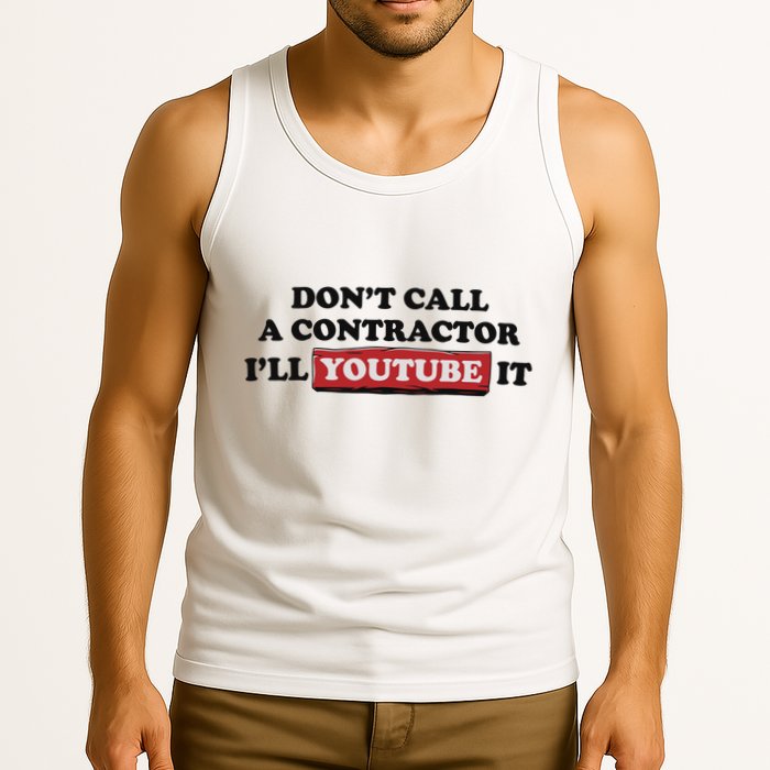 DonT Call A Contractor ILl Youtube It Tank Top