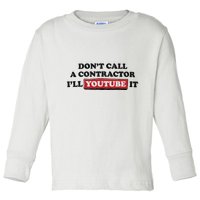 DonT Call A Contractor ILl Youtube It Toddler Long Sleeve Shirt