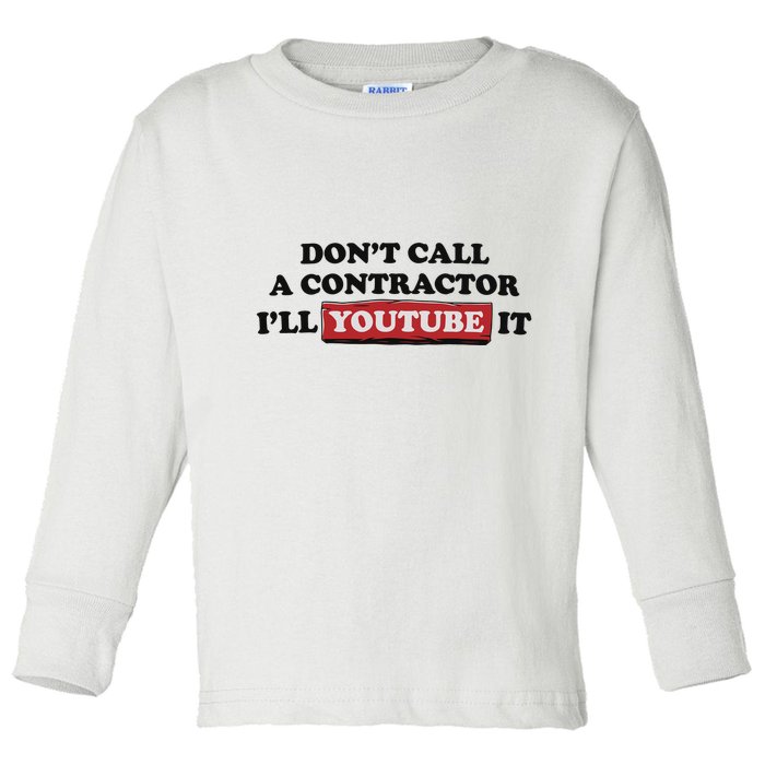 DonT Call A Contractor ILl Youtube It Toddler Long Sleeve Shirt