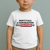 DonT Call A Contractor ILl Youtube It Toddler T-Shirt