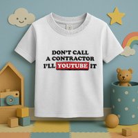 DonT Call A Contractor ILl Youtube It Toddler T-Shirt