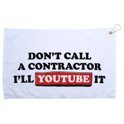 DonT Call A Contractor ILl Youtube It Grommeted Golf Towel