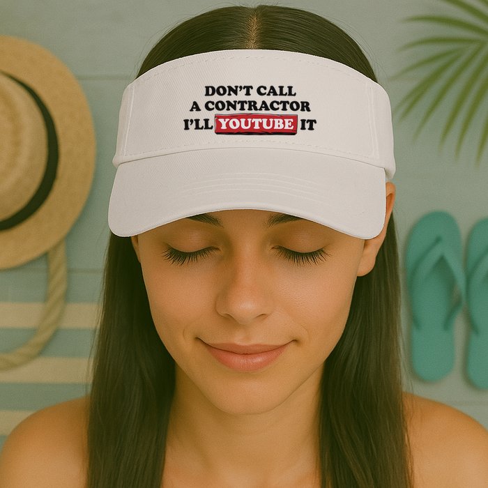 DonT Call A Contractor ILl Youtube It Visor