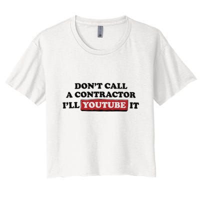 DonT Call A Contractor ILl Youtube It Crop Top
