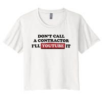 DonT Call A Contractor ILl Youtube It Women's Crop Top Tee