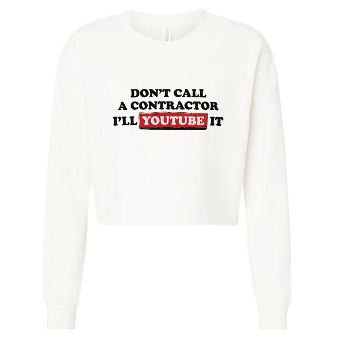 DonT Call A Contractor ILl Youtube It Cropped Pullover Crew