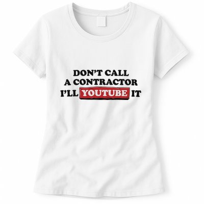 DonT Call A Contractor ILl Youtube It Womens T-Shirt