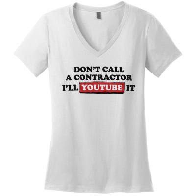 DonT Call A Contractor ILl Youtube It Women's V-Neck T-Shirt