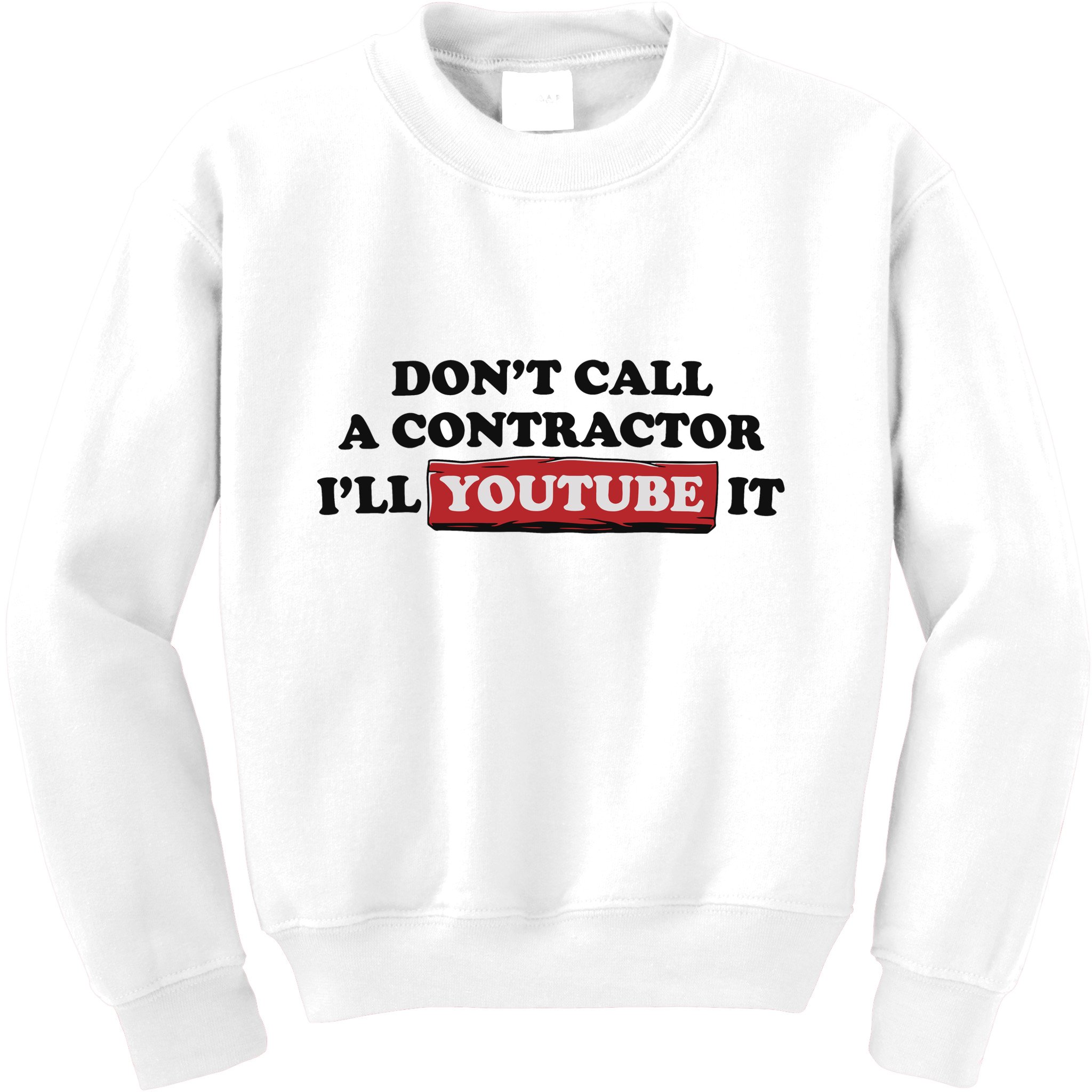 DonT Call A Contractor ILl Youtube It Kids Sweatshirt