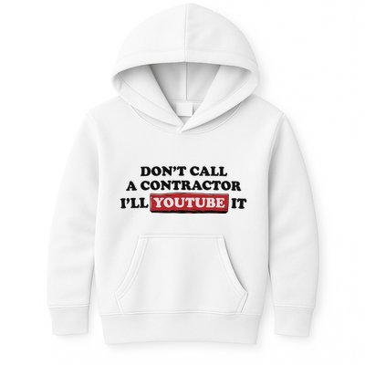 DonT Call A Contractor ILl Youtube It Kids Hoodie