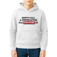 DonT Call A Contractor ILl Youtube It Kids Hoodie