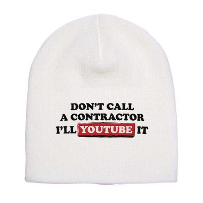DonT Call A Contractor ILl Youtube It Short Acrylic Beanie