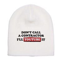 DonT Call A Contractor ILl Youtube It Short Acrylic Beanie
