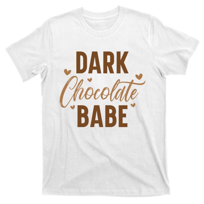 Dark Chocolate Babe Melanin Girl Black History Month T-Shirt