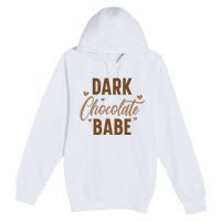 Dark Chocolate Babe Melanin Girl Black History Month Premium Pullover Hoodie