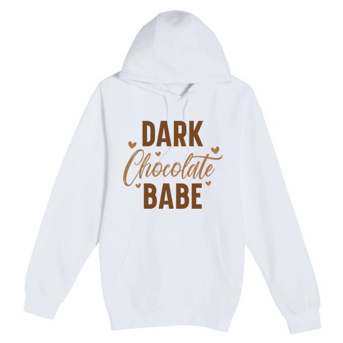 Dark Chocolate Babe Melanin Girl Black History Month Premium Pullover Hoodie