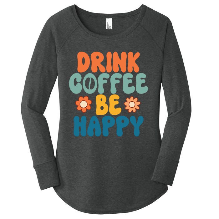 Drink Coffee Be Happy Quotes FUll COlor Women's Perfect Tri Tunic Long Sleeve Shirt