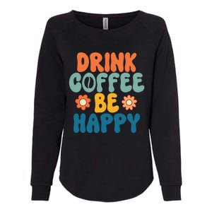 Drink Coffee Be Happy Quotes FUll COlor Womens California Wash Sweatshirt