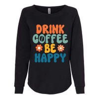 Drink Coffee Be Happy Quotes FUll COlor Womens California Wash Sweatshirt