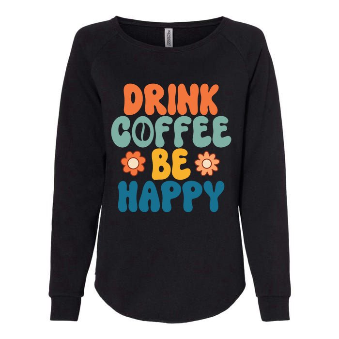 Drink Coffee Be Happy Quotes FUll COlor Womens California Wash Sweatshirt