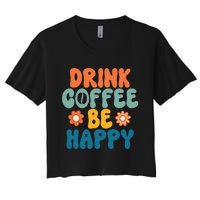 Drink Coffee Be Happy Quotes FUll COlor Women's Crop Top Tee