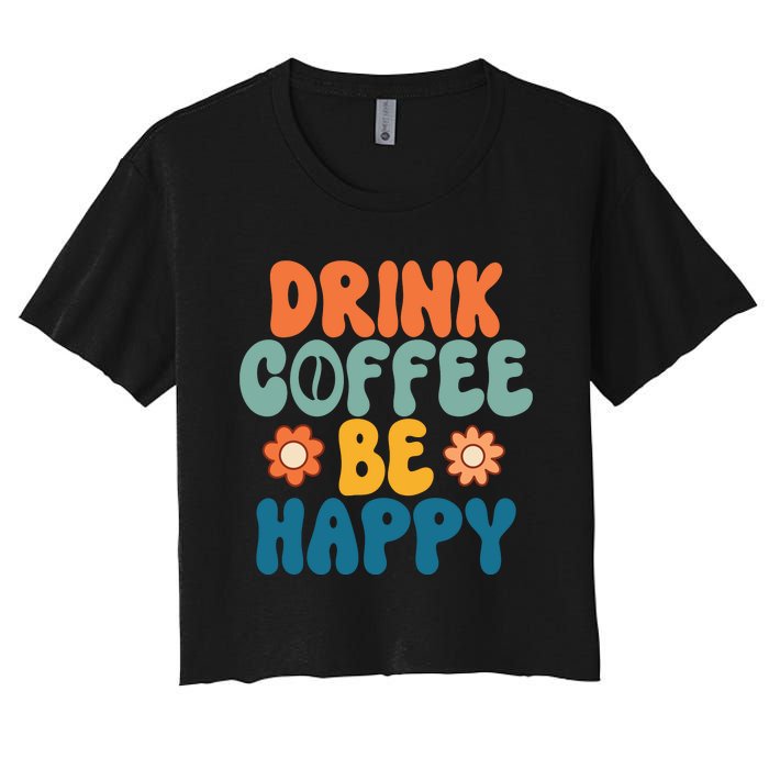 Drink Coffee Be Happy Quotes FUll COlor Women's Crop Top Tee