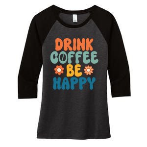 Drink Coffee Be Happy Quotes FUll COlor Women's Tri-Blend 3/4-Sleeve Raglan Shirt