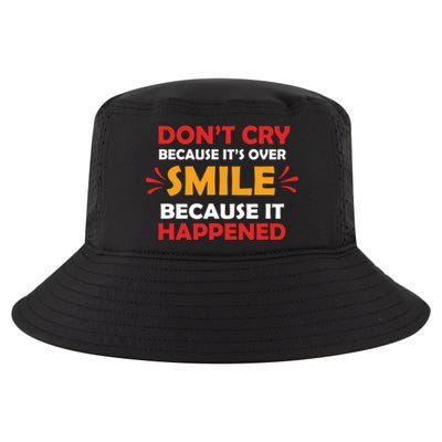 Dont Cry Because Its Over Smile Because It Happened Cool Comfort Performance Bucket Hat