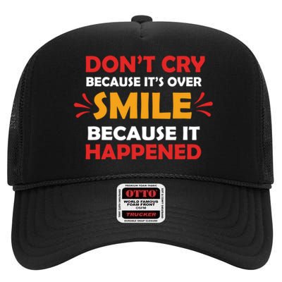 Dont Cry Because Its Over Smile Because It Happened High Crown Mesh Back Trucker Hat