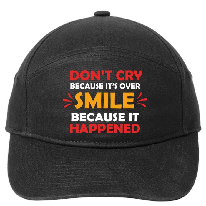 Dont Cry Because Its Over Smile Because It Happened 7-Panel Snapback Hat