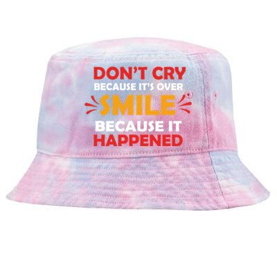 Dont Cry Because Its Over Smile Because It Happened Tie-Dyed Bucket Hat