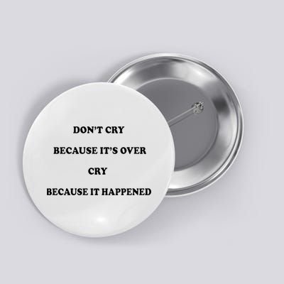 Don't Cry Because It's Over Cry Because It Happened Funny Meme Button
